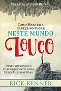 Ler Como Manter a Cabeça no Lugar Neste Mundo Louco: Desenvolvendo o Discernimento para estes Últimos Dias, do autor Rick Renner Ler Como Manter a Cabeça no Lugar Neste Mundo Louco: Desenvolvendo o Discernimento para estes Últimos Dias, do autor Rick Renner
