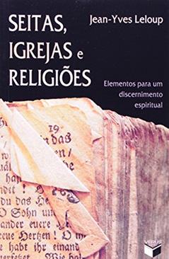 Seitas, igrejas e religiões; Elementos para um discernimento espiritual, do autor Jean-Yves Leloup