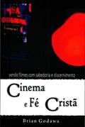 Ler Cinema E Fé Cristã - Vendo Filmes Com Sabedoria E Discernimento, do autor Godawa- Briam