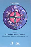 Ler O Rosto plural da fé: Tomo 1: Da ambiguidade religiosa ao discernimento do crer, do autor Pedro Rubens F. de Oliveira