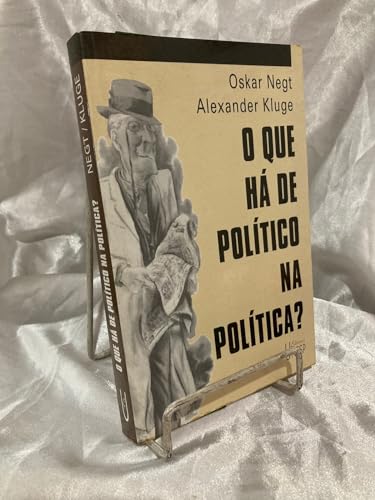Ler O que há de político na política: 15 propostas sobre capacidade de discernimento, do autor Oskar Negt; Alexandre Kluge