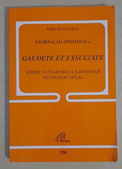 Exortação Apostólica GAUDETE ET EXSULTATE - Doc. 206: Sobre o chamado à santidade no mundo atual, do autor Papa Francisco