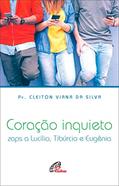 Ler Coração inquieto: Zaps a Lucílio, Tibúrcio e Eugênia, do autor Cleiton Viana da Silva Ler Coração inquieto: Zaps a Lucílio, Tibúrcio e Eugênia, do autor Cleiton Viana da Silva