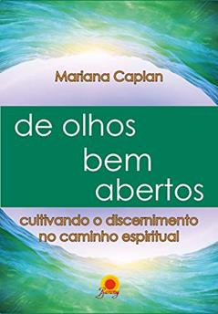 De olhos bem abertos: cultivando o discernimento no caminho espiritual, do autor Mariana Caplan