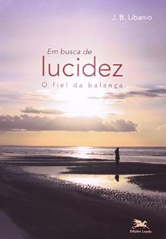 Em busca de lucidez: O fiel da balança, do autor João Batista Libanio