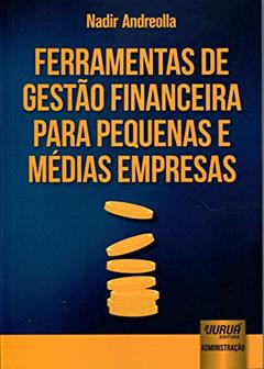 Ferramentas de Gestão Financeira para Pequenas e Médias Empresas, do autor Nadir Andreolla