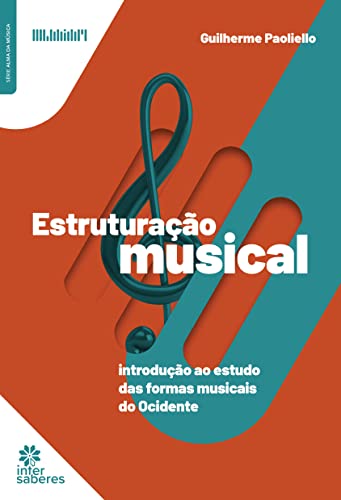 Ler Estruturação Musical:: introdução ao estudo das formas musicais do ocidente, do autor Guilherme Paoliello