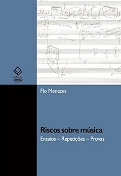 Riscos sobre música: ensaios - repetições - provas, do autor Flo Menezes