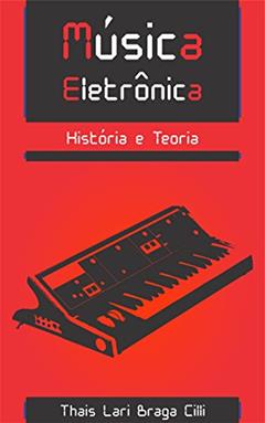 Música Eletrônica: História e Teoria, do autor Thais Cilli