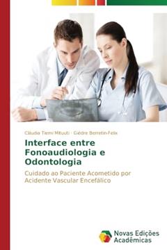 Interface entre Fonoaudiologia e Odontologia: Cuidado ao paciente acometido por Acidente Vascular Encefálico, do autor Mituuti Cláudia Tiemi; Berretin-Felix Giédre