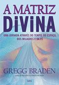 Ler A Matriz Divina: uma Jornada Através do Tempo, do Espaço, dos Milagres e da fé, do autor Gregg Braden Ler A Matriz Divina: uma Jornada Através do Tempo, do Espaço, dos Milagres e da fé, do autor Gregg Braden