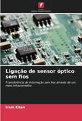Ler Ligação de sensor óptico sem fios: Transferência de informação sem fios através de um meio infravermelho, do autor Iram Khan Ler Ligação de sensor óptico sem fios: Transferência de informação sem fios através de um meio infravermelho, do autor Iram Khan