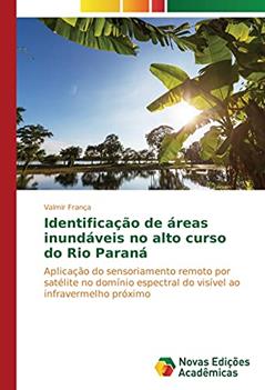 Ler Identificação de áreas inundáveis no alto curso do Rio Paraná: Aplicação do sensoriamento remoto por satélite no domínio espectral do visível ao infravermelho próximo, do autor Valmir França Ler Identificação de áreas inundáveis no alto curso do Rio Paraná: Aplicação do sensoriamento remoto por satélite no domínio espectral do visível ao infravermelho próximo, do autor Valmir França