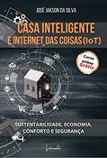 Ler CASA INTELIGENTE E INTERNET DAS COISAS (IoT): SUSTENTABILIDADE, ECONOMIA, CONFORTO E SEGURANÇA, do autor JOSÉ JAKSON DA SILVA Ler CASA INTELIGENTE E INTERNET DAS COISAS (IoT): SUSTENTABILIDADE, ECONOMIA, CONFORTO E SEGURANÇA, do autor JOSÉ JAKSON DA SILVA