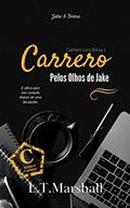 Ler Pelos Olhos de Jake: Carrero Livro Bônus 1, do autor L.T. Marshall Ler Pelos Olhos de Jake: Carrero Livro Bônus 1, do autor L.T. Marshall