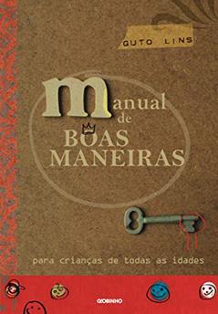 Manual de boas maneiras: Para crianças de todas as idades, do autor Guto Lins