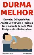 Ler Durma Melhor: Descubra o Segredo Para Acabar De Vez Com a Insônia e Ter Uma Noite De Sono Mais Revigorante e Restauradora (Imparavel.club Livro 25), do autor Paulo Wesley