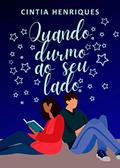 Ler Quando Durmo Ao Seu Lado, do autor Cintia Henriques