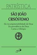 Ler Patrística - Da incompreensibilidade de Deus | Da providência de Deus | Cartas a Olímpia - Vol. 23, do autor São João Crisóstomo