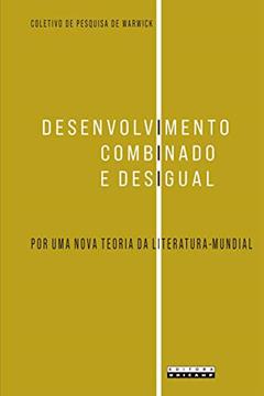 Desenvolvimento combinado e desigual: Por uma nova teoria da literatura-mundial, do autor Warwick Research Collective Wrec