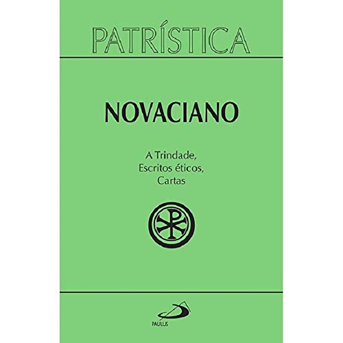 Ler Patrística - A Trindade, Escritos éticos, Cartas - Vol. 37 (Volume 37), do autor Novaciano