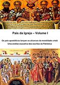 Ler Pais da Igreja - Volume I: Os pais apostólicos lançam os alicerces da moralidade cristã Uma análise exaustiva dos escritos da Patrística, do autor Alefe Luís Pinto