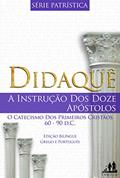 Ler DIDAQUÊ - BILÍNGUE GREGO PORTUGUÊS (TRADUZIDO): A INSTRUÇÃO DOS DOZE APÓSTOLOS | 60-90 d.C. (Série Patrística Livro 1), do autor Autor Desconhecido