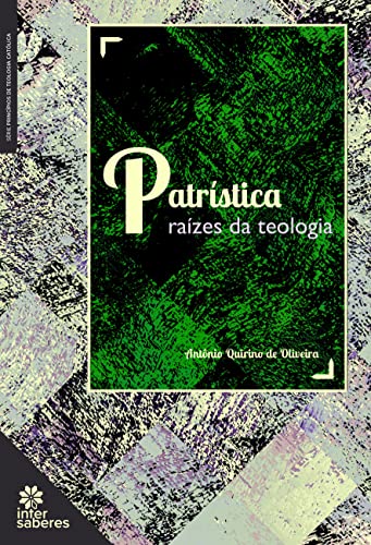 Ler Patrística:: raízes da teologia, do autor Antônio Quirino de Oliveira Ler Patrística:: raízes da teologia, do autor Antônio Quirino de Oliveira
