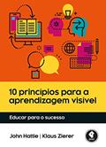 Ler 10 Princípios para a Aprendizagem Visível: Educar para o Sucesso, do autor John Hattie; Klaus Zierer Ler 10 Princípios para a Aprendizagem Visível: Educar para o Sucesso, do autor John Hattie; Klaus Zierer