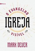 Ler Igreja: o Evangelho visível, do autor Mark Dever