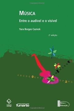 Música - Entre o Audivel e o Visivel, do autor Yara Borges Caznok
