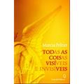 Ler Todas as coisas visíveis e invisíveis, do autor Marcia Peltier Ler Todas as coisas visíveis e invisíveis, do autor Marcia Peltier