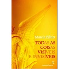 Todas as coisas visíveis e invisíveis, do autor Marcia Peltier