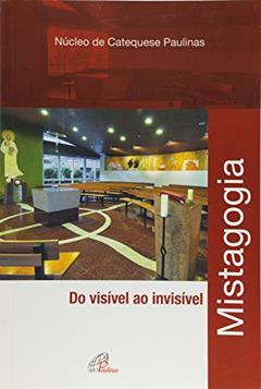 Mistagogia: Do visível ao invísivel, do autor NUCAP - Núcleo de Catequese Paulinas