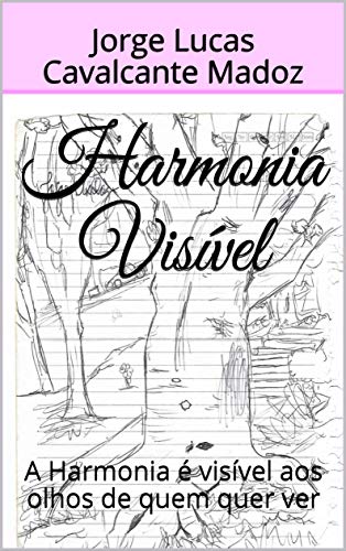 Ler Harmonia Visível: A Harmonia é visível aos olhos de quem quer ver, do autor Jorge Lucas Cavalcante Madoz