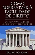 Ler Como sobreviver à faculdade de direito: Um guia para calouros (e veteranos desesperados), do autor Bruno Torrano
