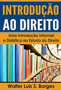Ler Introdução ao Direito: Uma Introdução Informal e Didática ao Estudo do Direito (IED, Faculdade de Direito), do autor Walter Luis S. Borges