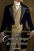 Ler Como se vingar de um cretino (Trilogia dos Canalhas Livro 1), do autor Suzanne Enoch Ler Como se vingar de um cretino (Trilogia dos Canalhas Livro 1), do autor Suzanne Enoch