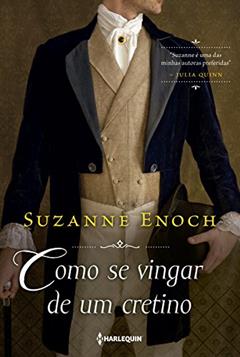 Como se vingar de um cretino (Trilogia dos Canalhas Livro 1), do autor Suzanne Enoch