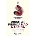 Ler DIREITO E PESSOA NÃO NASCIDA - O PROBLEMA DO ESTATUTO JURÍDICO NASCITURO - 1ª ED - 2022, do autor Mafalda Miranda Barbosa Ler DIREITO E PESSOA NÃO NASCIDA - O PROBLEMA DO ESTATUTO JURÍDICO NASCITURO - 1ª ED - 2022, do autor Mafalda Miranda Barbosa