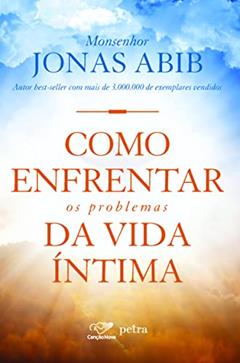 Como enfrentar os problemas da vida íntima, do autor Monsenhor Jonas Abib
