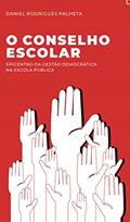 Ler O CONSELHO ESCOLAR: EPICENTRO DA GESTÃO DEMOCRÁTICA NA ESCOLA PÚBLICA, do autor DANIEL PALHETA