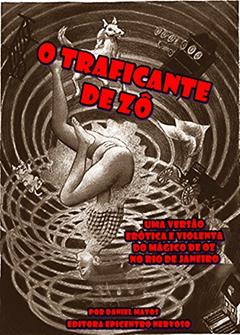O traficante de Zô: Uma versão erótica e violenta do Mágico de Oz no Rio de Janeiro, do autor Daniel Matos
