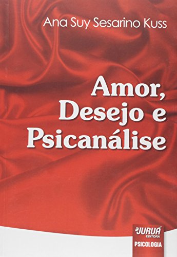 Ler Amor, Desejo e Psicanálise, do autor Ana Suy Sesarino Kuss Ler Amor, Desejo e Psicanálise, do autor Ana Suy Sesarino Kuss