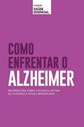 Ler Coleção saúde essencial - Como enfrentar o Alzheimer, do autor Alto Astral