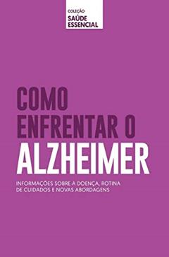 Coleção saúde essencial - Como enfrentar o Alzheimer, do autor Alto Astral
