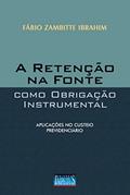 Ler A Retenção na Fonte Como Obrigação Instrumental, do autor Fábio Zambitte Ibrahim Ler A Retenção na Fonte Como Obrigação Instrumental, do autor Fábio Zambitte Ibrahim