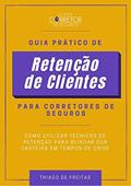 Ler Guia Prático de Retenção de Clientes para Corretores de Seguros: Como Utilizar Técnicas de Retenção para Blindar sua Carteira em Tempos de Crise, do autor Thiago de Freitas Ler Guia Prático de Retenção de Clientes para Corretores de Seguros: Como Utilizar Técnicas de Retenção para Blindar sua Carteira em Tempos de Crise, do autor Thiago de Freitas