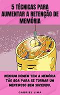 Ler 5 Técnicas para Aumentar a Retenção de Memória: Nenhum homem tem a memória tão boa para se tornar um mentiroso bem sucedido, do autor Gabriel Lima Ler 5 Técnicas para Aumentar a Retenção de Memória: Nenhum homem tem a memória tão boa para se tornar um mentiroso bem sucedido, do autor Gabriel Lima