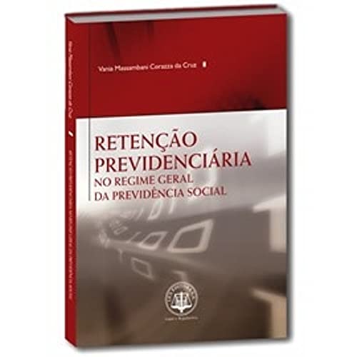 Ler Retenção Previdenciária no Regime Geral da Previdência Social, do autor Vania Massambani Corazza da Cruz